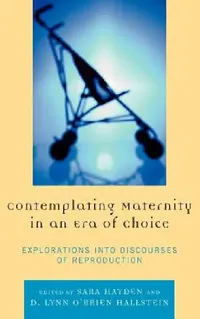 Buy Contemplating Maternity in an Era of Choice (English, Jaime E. Bochantin | Kirsten J. Broadfoot | Jennifer J. Bute) — BookShops.in
