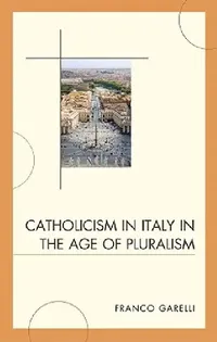 Buy Catholicism in Italy in the Age of Pluralism (English, Franco Garelli) — BookShops.in