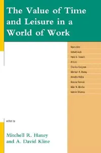 Buy Value of Time and Leisure in a World of Work (English, Mitchell R. Haney | David A. Kline | Kevin Aho) — BookShops.in