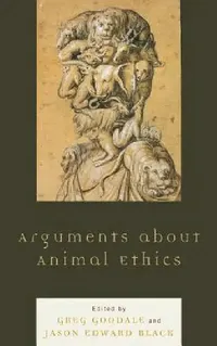 Buy Arguments about Animal Ethics (English, Greg Goodale | Jason Edward Black | Wendy Atkins-Sayre) — BookShops.in