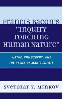Buy Francis Bacon's Inquiry Touching Human Nature (English, Svetozar Minkov) — BookShops.in