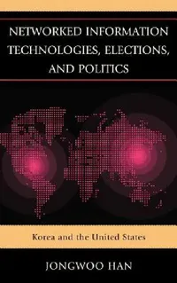 Buy Networked Information Technologies, Elections, and Politics (English, Jongwoo Han) — BookShops.in