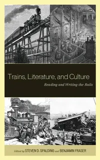 Buy Trains, Literature, and Culture (English, Steven D. Spalding | Benjamin Fraser | Roxanna Curto) — BookShops.in