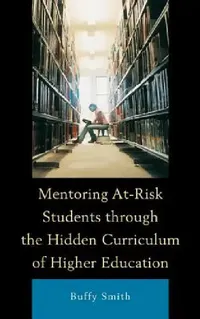 Buy Mentoring At-Risk Students through the Hidden Curriculum of Higher Education (English, Buffy Smith) — BookShops.in
