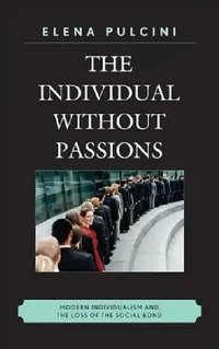 Buy The Individual Without Passions (English, Elena Pulcini | Karen Whittle) — BookShops.in