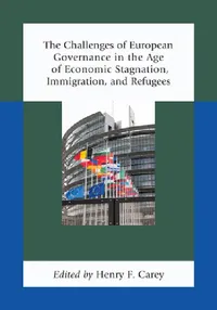 Buy Challenges of European Governance in the Age of Economic Stagnation, Immigration, and Refugees (English, Henry F. Carey | Elisabeth Lambert Abdelgawad | Jean-Marc Akakpo) — BookShops.in