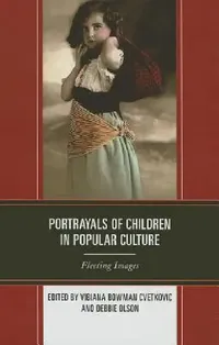 Buy Portrayals of Children in Popular Culture (English, Vibiana Bowman Cvetkovic | Debbie C. Olson) — BookShops.in