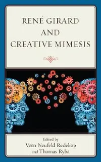 Buy René Girard and Creative Mimesis (English, Vern Neufeld Redekop | Thomas Ryba | Pablo Bandera) — BookShops.in