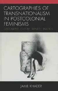 Buy Cartographies of Transnationalism in Postcolonial Feminisms (English, Jamil Khader) — BookShops.in
