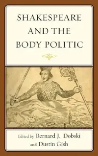 Buy Shakespeare and the Body Politic (English, Bernard J. Dobski | Dustin A. Gish | Joseph Alulis) — BookShops.in
