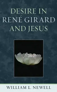 Buy Desire in René Girard and Jesus (English, William L. Newell) — BookShops.in
