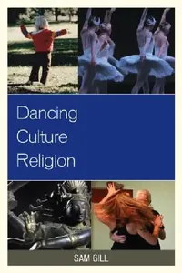 Buy Dancing Culture Religion (English, Sam Gill | Richard Carp | Rebecca Sachs Norris) — BookShops.in