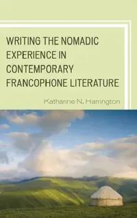 Buy Writing the Nomadic Experience in Contemporary Francophone Literature (English, Katharine N. Harrington) — BookShops.in