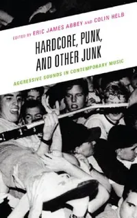 Buy Hardcore, Punk, and Other Junk (English, Eric James Abbey | Colin Helb | Evan Ware) — BookShops.in