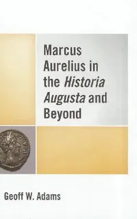 Buy Marcus Aurelius in the Historia Augusta and Beyond (English, Geoff W. Adams) — BookShops.in