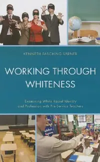 Buy Working through Whiteness (English, Kenneth J. Fasching-Varner | Adrienne D. Dixson | Roland W. Mitchell) — BookShops.in