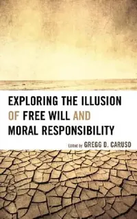 Buy Exploring the Illusion of Free Will and Moral Responsibility (English, Gregg D. Caruso | Susan Blackmore | Thomas W. Clark) — BookShops.in