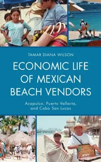 Buy Economic Life of Mexican Beach Vendors (English, Tamar Diana Wilson) — BookShops.in
