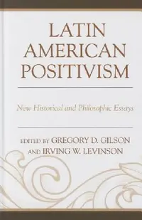 Buy Latin American Positivism (English, Greg Gilson | Irving Levinson) — BookShops.in
