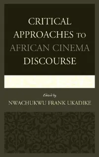 Buy Critical Approaches to African Cinema Discourse (English, Nwachukwu Frank Ukadike | Jude G. Akudinobi | Roy Armes) — BookShops.in