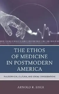 Buy Ethos of Medicine in Postmodern America (English, Arnold R. Eiser) — BookShops.in