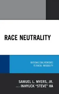 Buy Race Neutrality (English, Samuel L. Myers | Inhyuck Ha) — BookShops.in