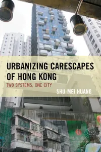 Buy Urbanizing Carescapes of Hong Kong (English, Shu-Mei Huang) — BookShops.in