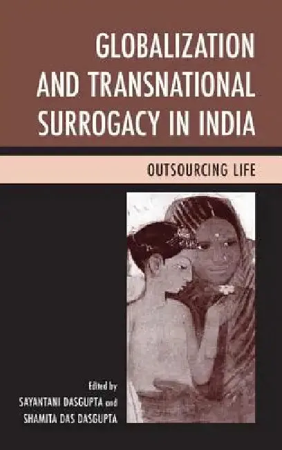 Globalization and Transnational Surrogacy in India (English, Sayantani DasGupta | Shamita Das DasGupta | Preeti Nayak)