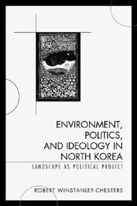 Buy Environment, Politics, and Ideology in North Korea (English, Robert Winstanley-Chesters) — BookShops.in