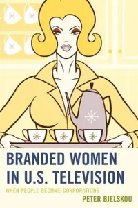 Buy Branded Women in U.S. Television (English, Peter Bjelskou) — BookShops.in
