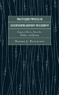 Buy Politicized Physics in Seventeenth-Century Philosophy (English, Robert J. Roecklein) — BookShops.in