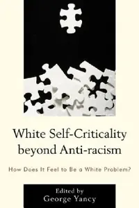 Buy White Self-Criticality beyond Anti-racism (English, George Yancy | Rebecca Aanerud | Barbara Applebaum) — BookShops.in