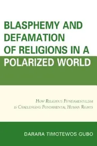 Buy Blasphemy And Defamation of Religions In a Polarized World (English, Darara Timotewos Gubo) — BookShops.in