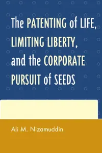 Buy Patenting of Life, Limiting Liberty, and the Corporate Pursuit of Seeds (English, Ali M. Nizamuddin) — BookShops.in