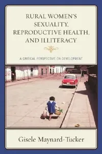 Buy Rural Women's Sexuality, Reproductive Health, and Illiteracy (English, Gisele Maynard-Tucker) — BookShops.in