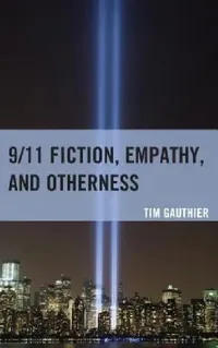 Buy 9/11 Fiction, Empathy, and Otherness (English, Tim Gauthier) — BookShops.in