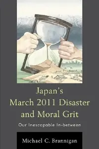 Buy Japan's March 2011 Disaster and Moral Grit (English, Michael C. Brannigan) — BookShops.in
