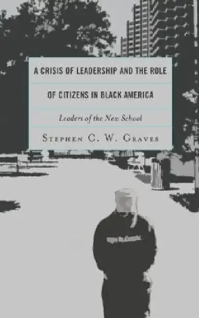 Crisis of Leadership and the Role of Citizens in Black America (English, Stephen C. W. Graves)
