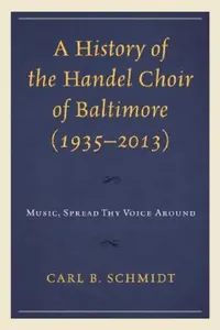 Buy History of the Handel Choir of Baltimore (1935-2013) (English, Carl B. Schmidt) — BookShops.in