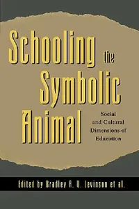 Buy Schooling the Symbolic Animal (English, Bradley A. U. Levinson | Kathryn M. Borman | Margaret Eisenhart) — BookShops.in