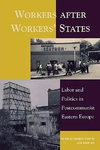 Buy Workers After Workers' States (English, Mihail Arandarenko | Grigor Gradev | David Kideckel) — BookShops.in