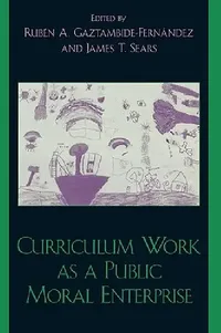 Buy Curriculum Work as a Public Moral Enterprise (English, Jason Adams | Michael W. Apple | Joanne M. Arhar) — BookShops.in