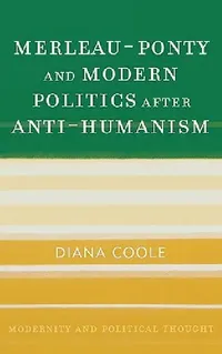 Buy Merleau-Ponty and Modern Politics After Anti-Humanism (English, Diana Coole) — BookShops.in