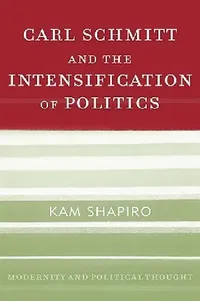 Buy Carl Schmitt and the Intensification of Politics (English, Kam Shapiro) — BookShops.in