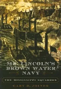 Buy Mr. Lincoln's Brown Water Navy (English, Gary D. Joiner) — BookShops.in