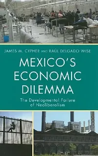 Buy Mexico's Economic Dilemma (English, James M. Cypher | Raúl Delgado Wise) — BookShops.in
