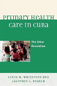Buy Primary Health Care in Cuba (English, Linda M. Whiteford | Laurence G. Branch) — BookShops.in