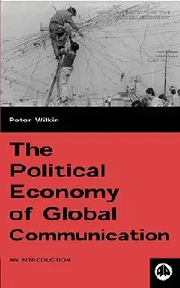 Buy The Political Economy of Global Communication (English, Peter Wilkin) — BookShops.in