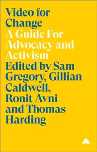 Buy Video for Change: A Guide For Advocacy and Activism by Sam Gregory, Gillian Caldwell, Ronit Avni | Hardcover | Pluto Press | ISBN 9780745324128 — BookShops.in