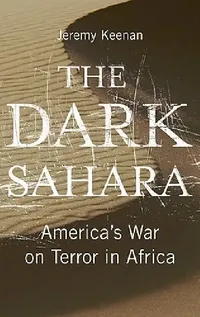 Buy The Dark Sahara: America's War on Terror in Africa by Jeremy Keenan | Pluto Press | Hardcover | History & Politics — BookShops.in